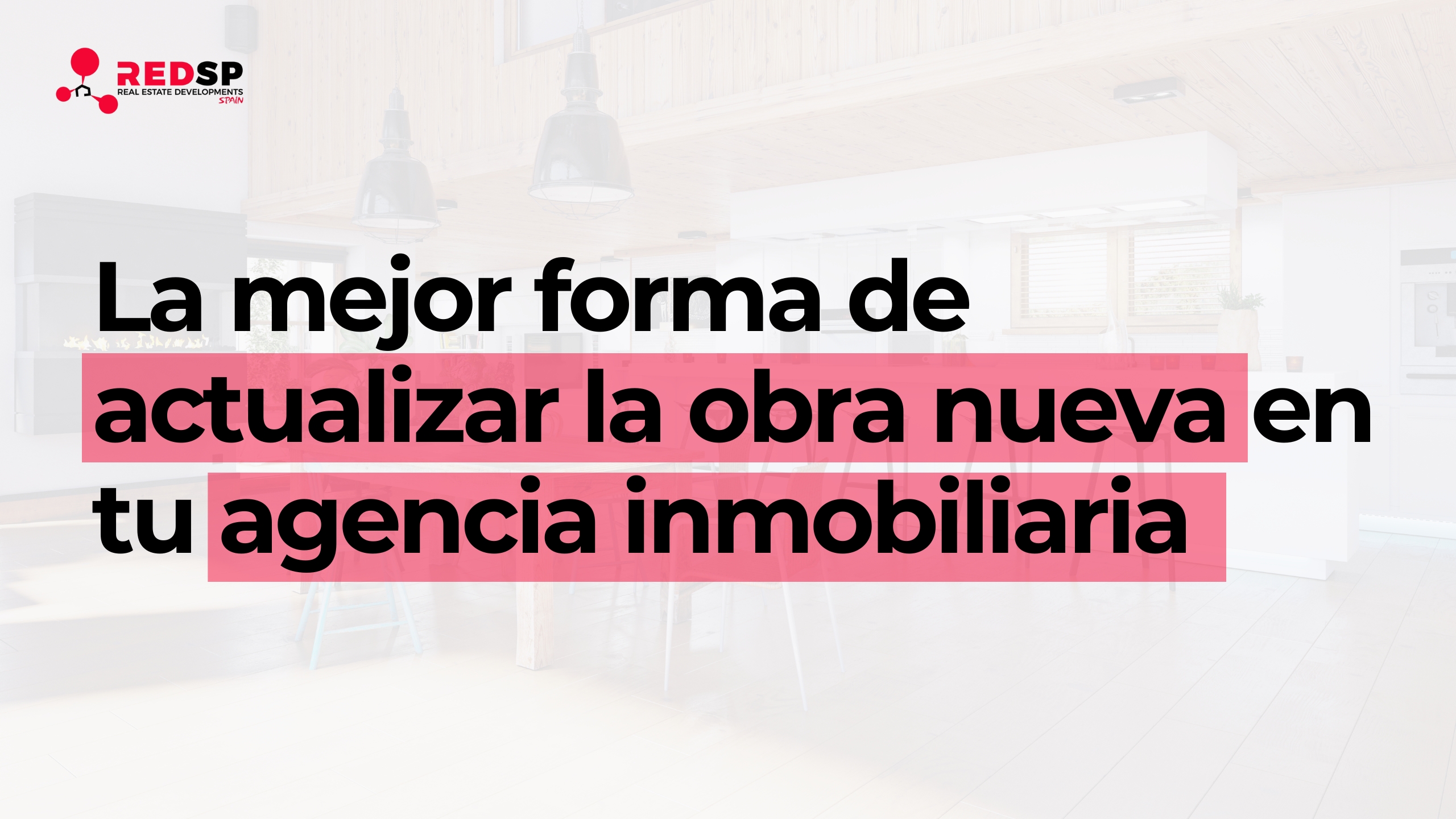 La mejor forma de actualizar la obra nueva en tu agencia inmobiliaria