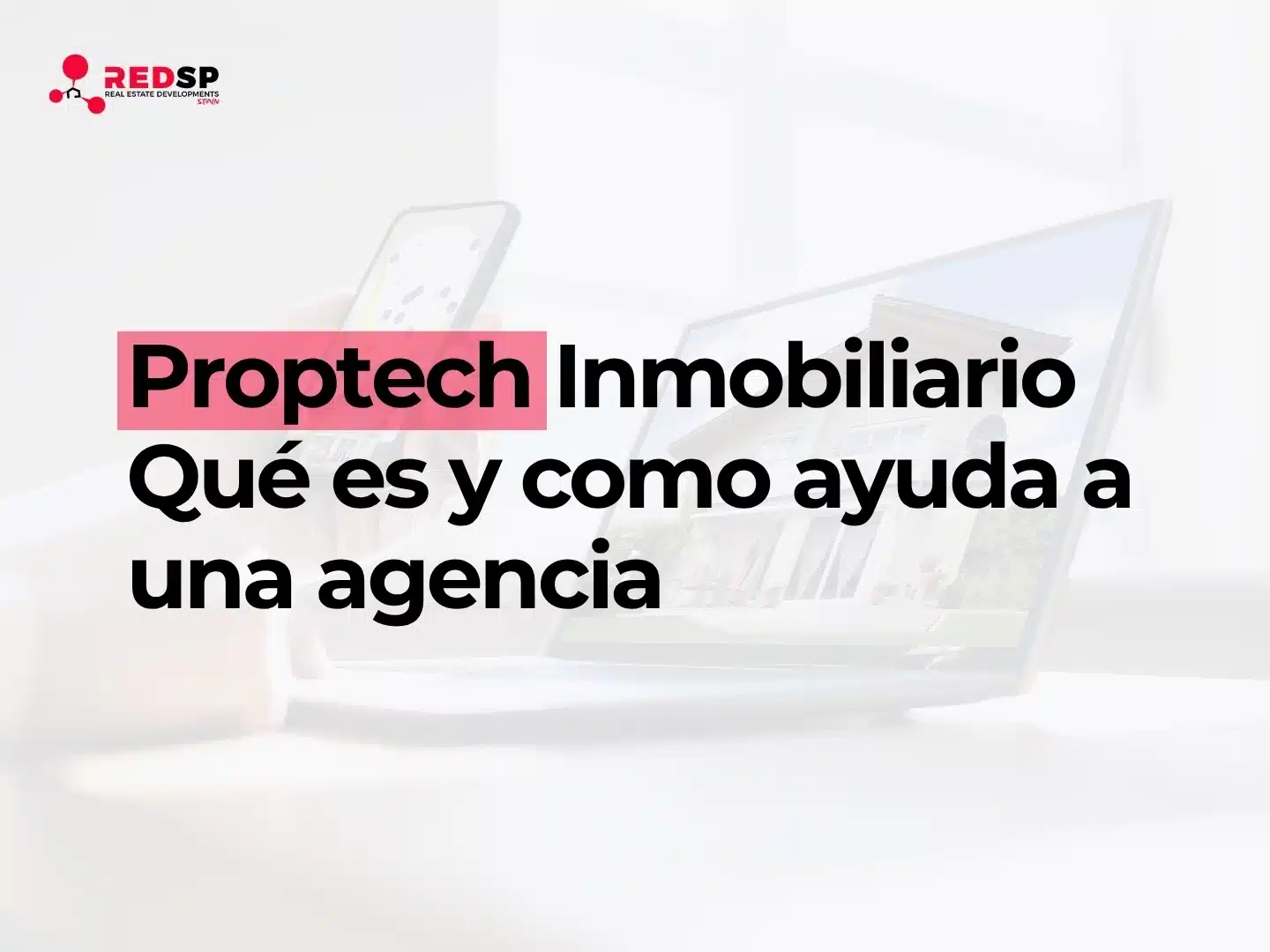 Proptech qué es y cómo ayuda a las inmobiliarias