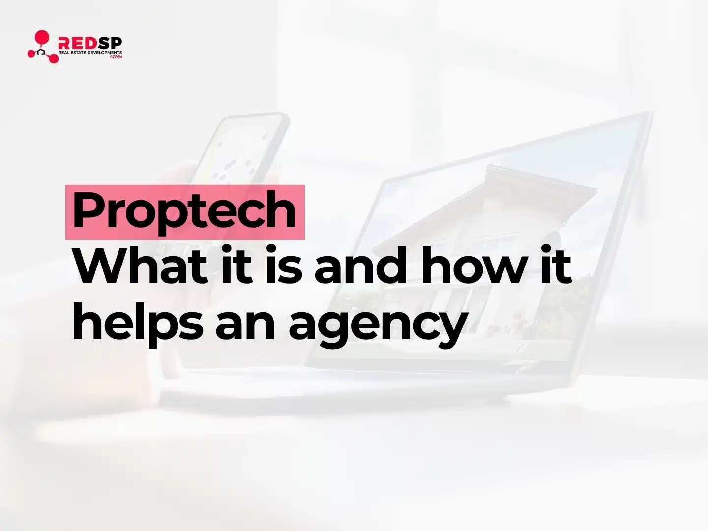 What is Proptech and how it helps an agency
